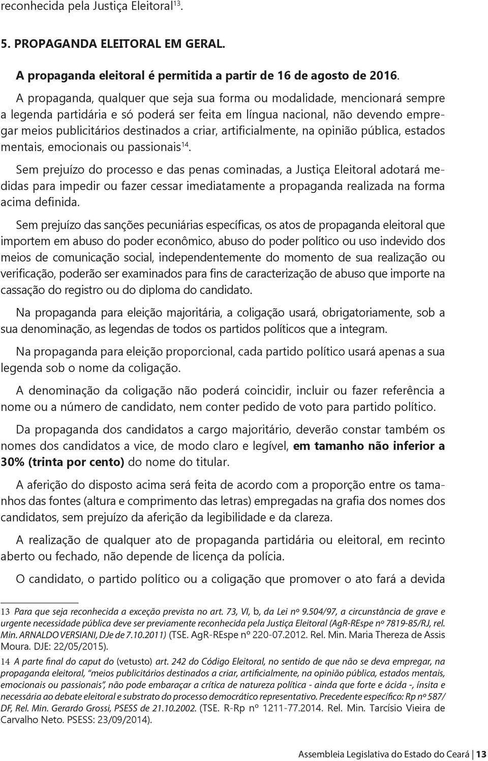 artificialmente, na opinião pública, estados mentais, emocionais ou passionais 14.