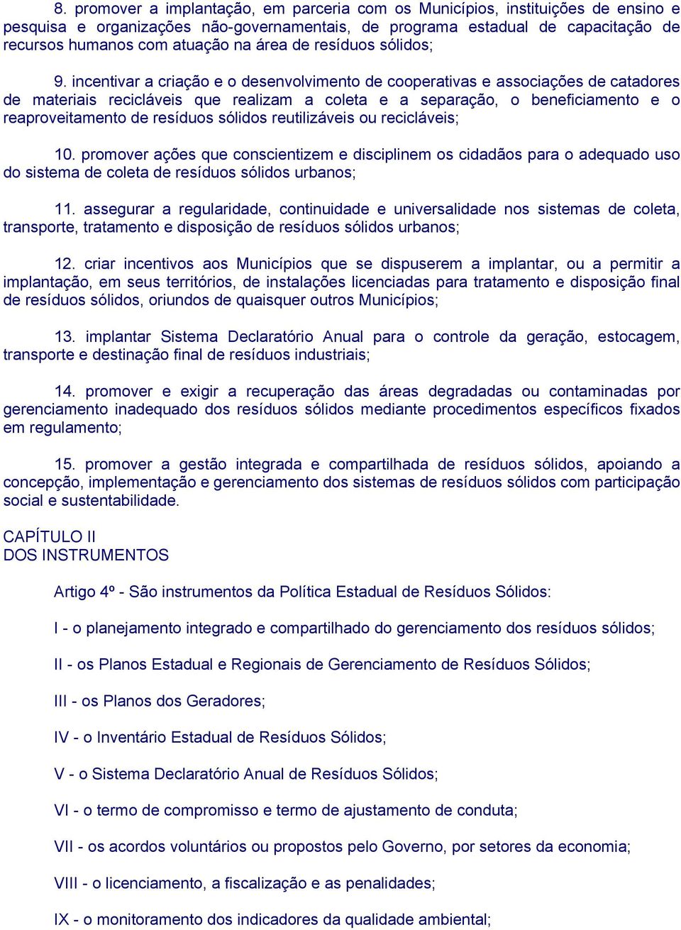 incentivar a criação e o desenvolvimento de cooperativas e associações de catadores de materiais recicláveis que realizam a coleta e a separação, o beneficiamento e o reaproveitamento de resíduos