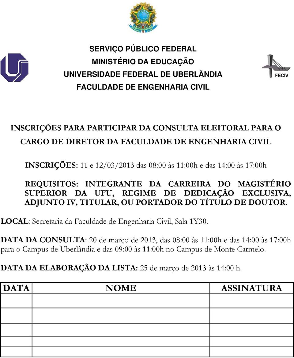 LOCAL: Secretaria da Faculdade de Engenharia Civil, Sala 1Y30.