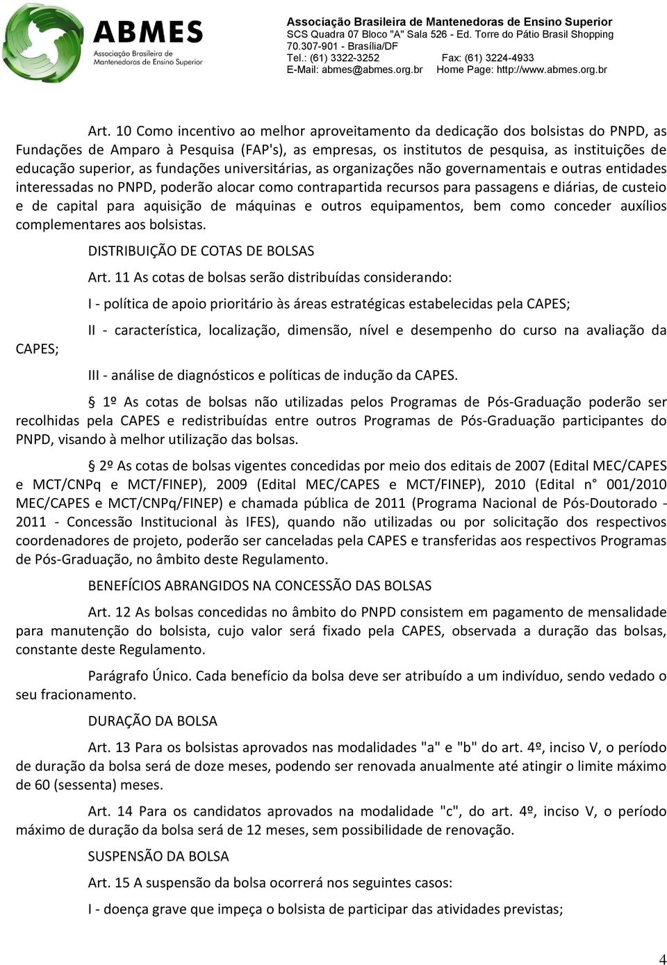 capital para aquisição de máquinas e outros equipamentos, bem como conceder auxílios complementares aos bolsistas. CAPES; DISTRIBUIÇÃO DE COTAS DE BOLSAS Art.