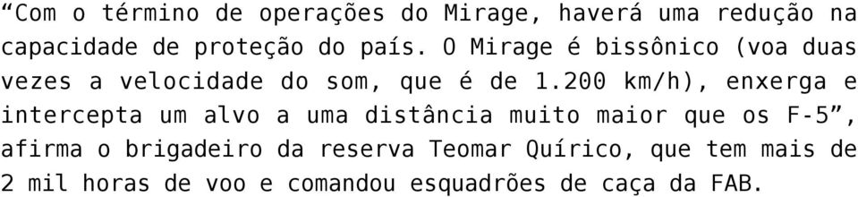 200 km/h), enxerga e intercepta um alvo a uma distância muito maior que os F-5, afirma o