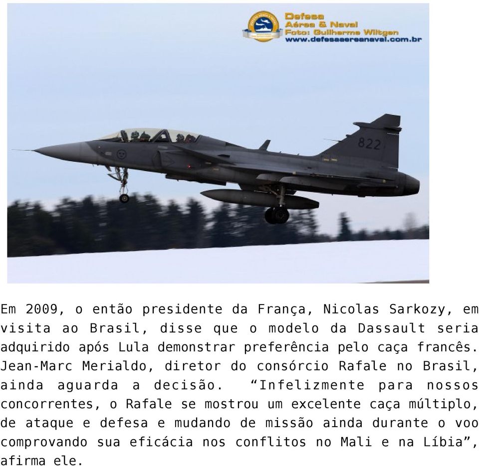 Jean-Marc Merialdo, diretor do consórcio Rafale no Brasil, ainda aguarda a decisão.