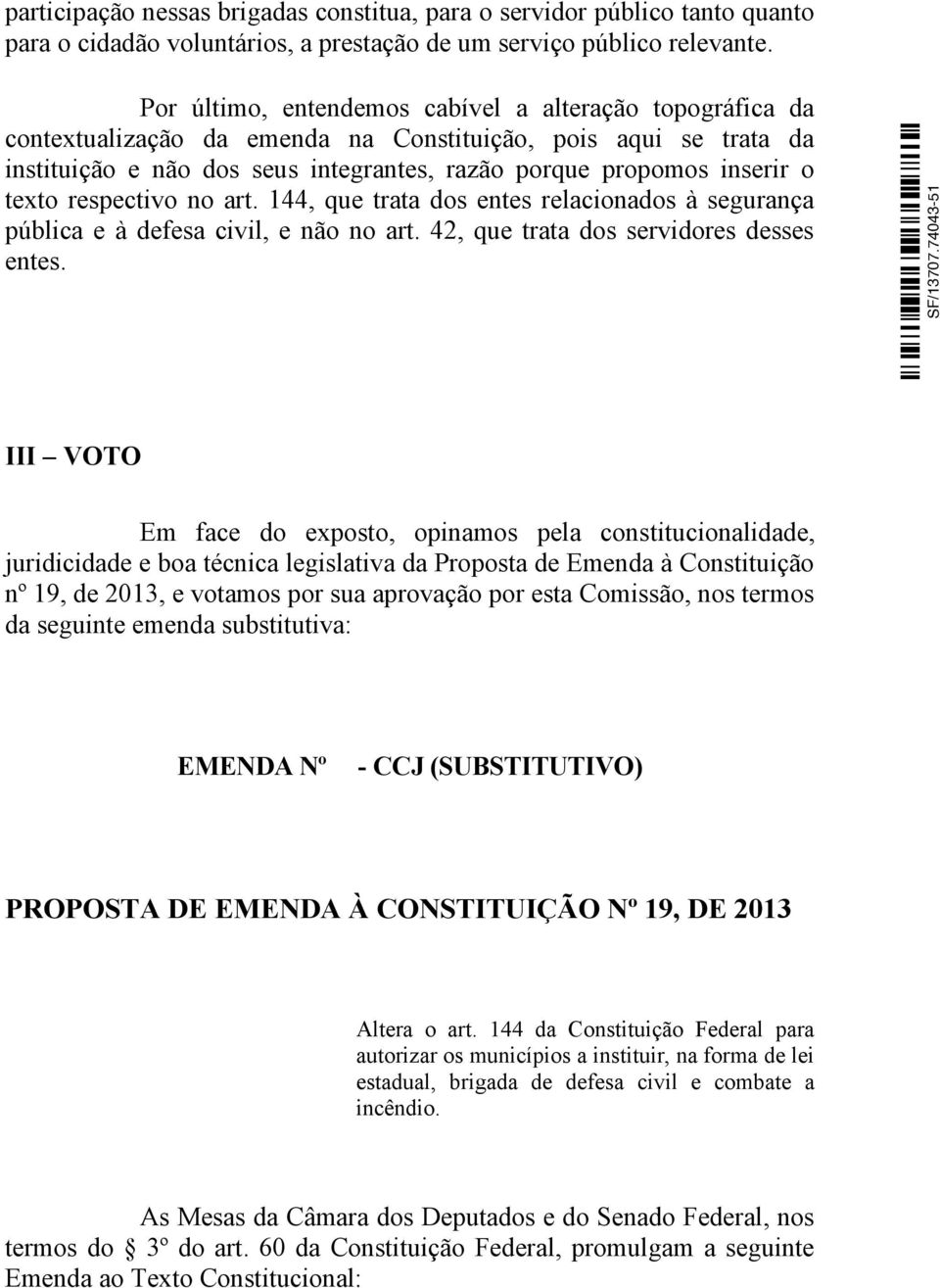 texto respectivo no art. 144, que trata dos entes relacionados à segurança pública e à defesa civil, e não no art. 42, que trata dos servidores desses entes.