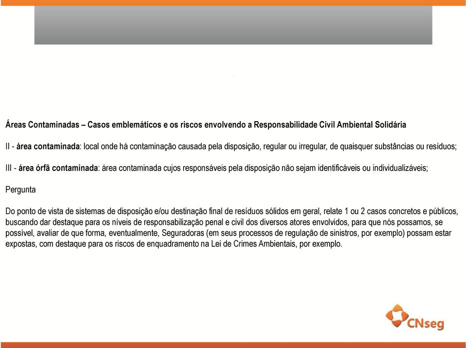 sistemas de disposição e/ou destinação final de resíduos sólidos em geral, relate 1 ou 2 casos concretos e públicos, buscando dar destaque para os níveis de responsabilização penal e civil dos