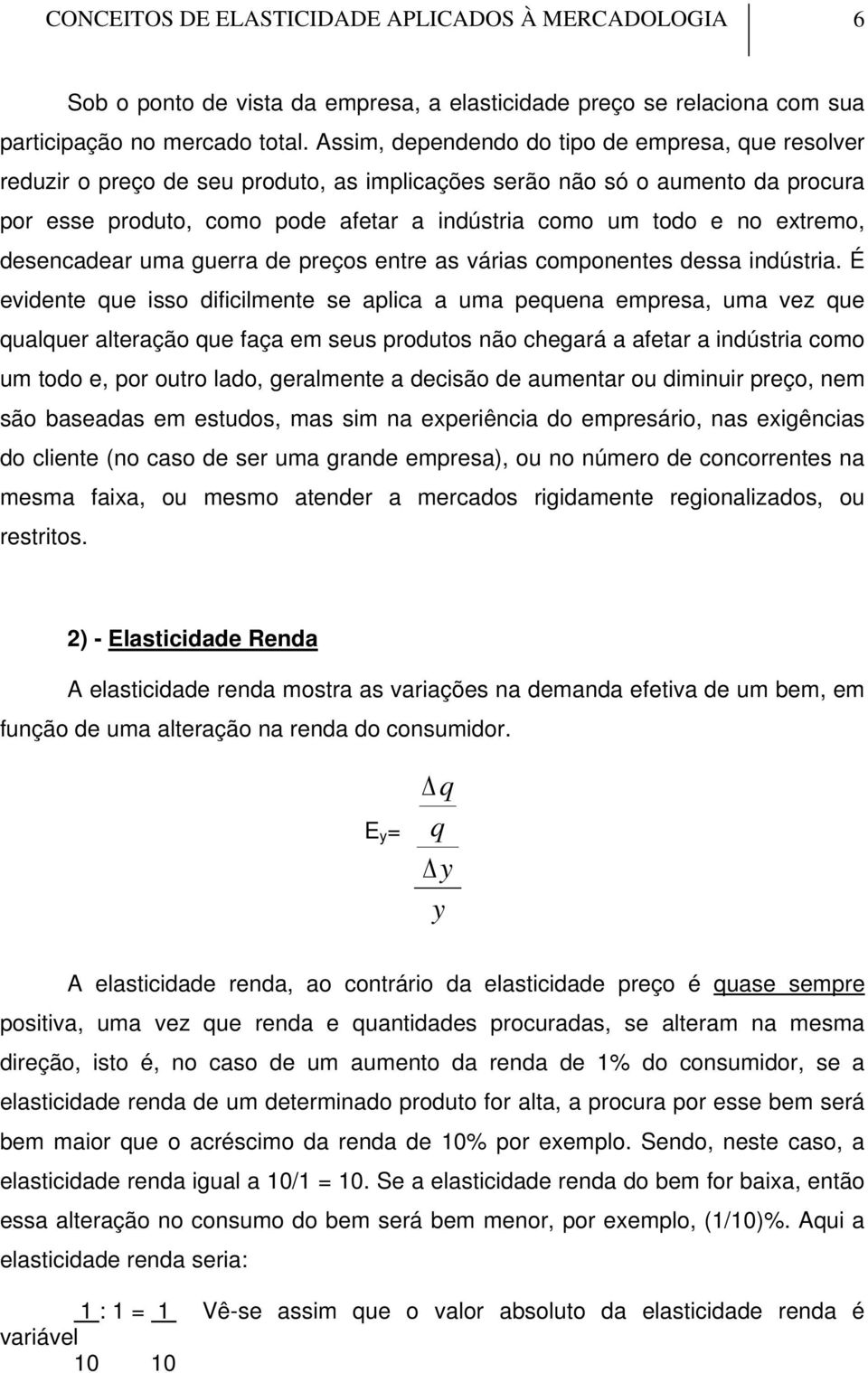 extremo, desencadear uma guerra de preços entre as várias componentes dessa indústria.