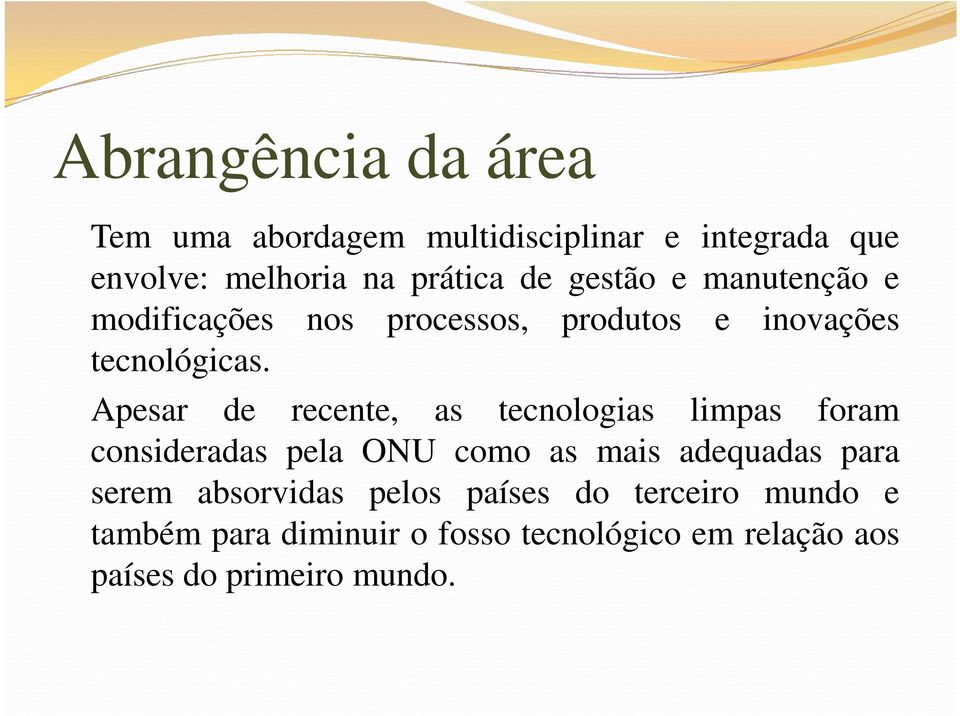 Apesar de recente, as tecnologias limpas foram consideradas pela ONU como as mais adequadas para serem