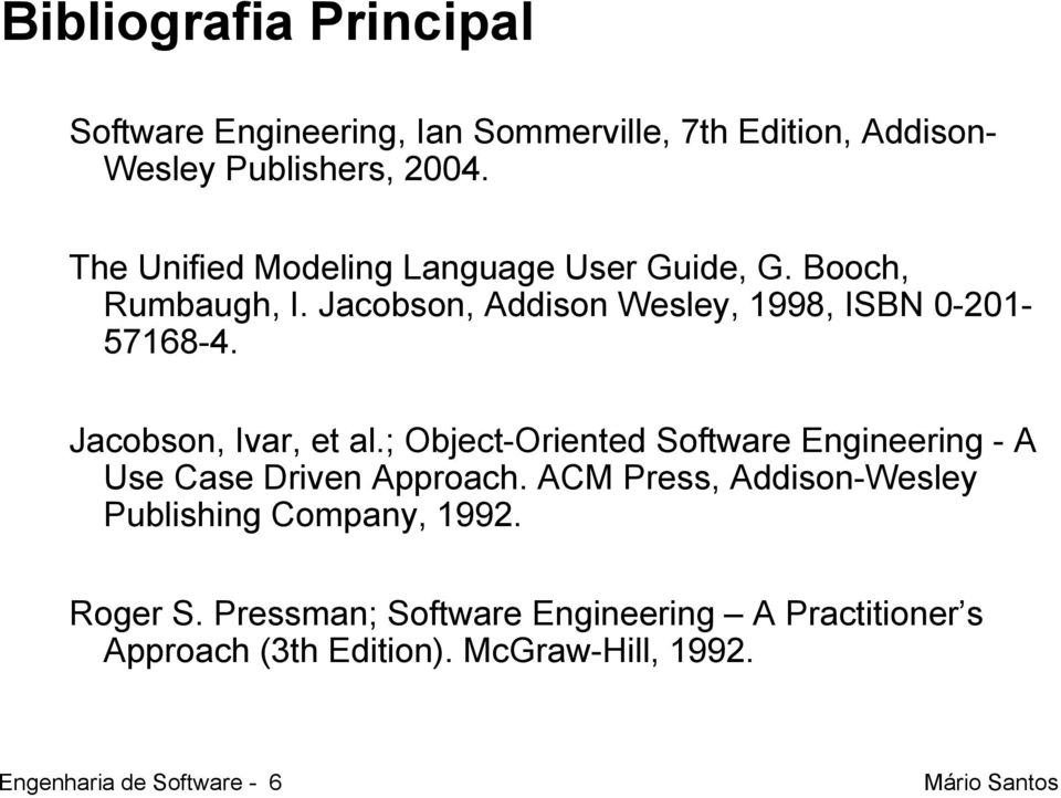 Jacobson, Ivar, et al.; Object-Oriented Software Engineering - A Use Case Driven Approach.