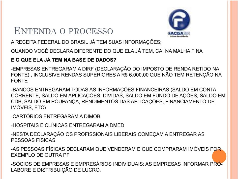 000,00 QUE NÃO TEM RETENÇÃO NA FONTE -BANCOS ENTREGARAM TODAS AS INFORMAÇÕES FINANCEIRAS (SALDO EM CONTA CORRENTE, SALDO EM APLICAÇÕES, DÍVIDAS, SALDO EM FUNDO DE AÇÕES, SALDO EM CDB, SALDO EM