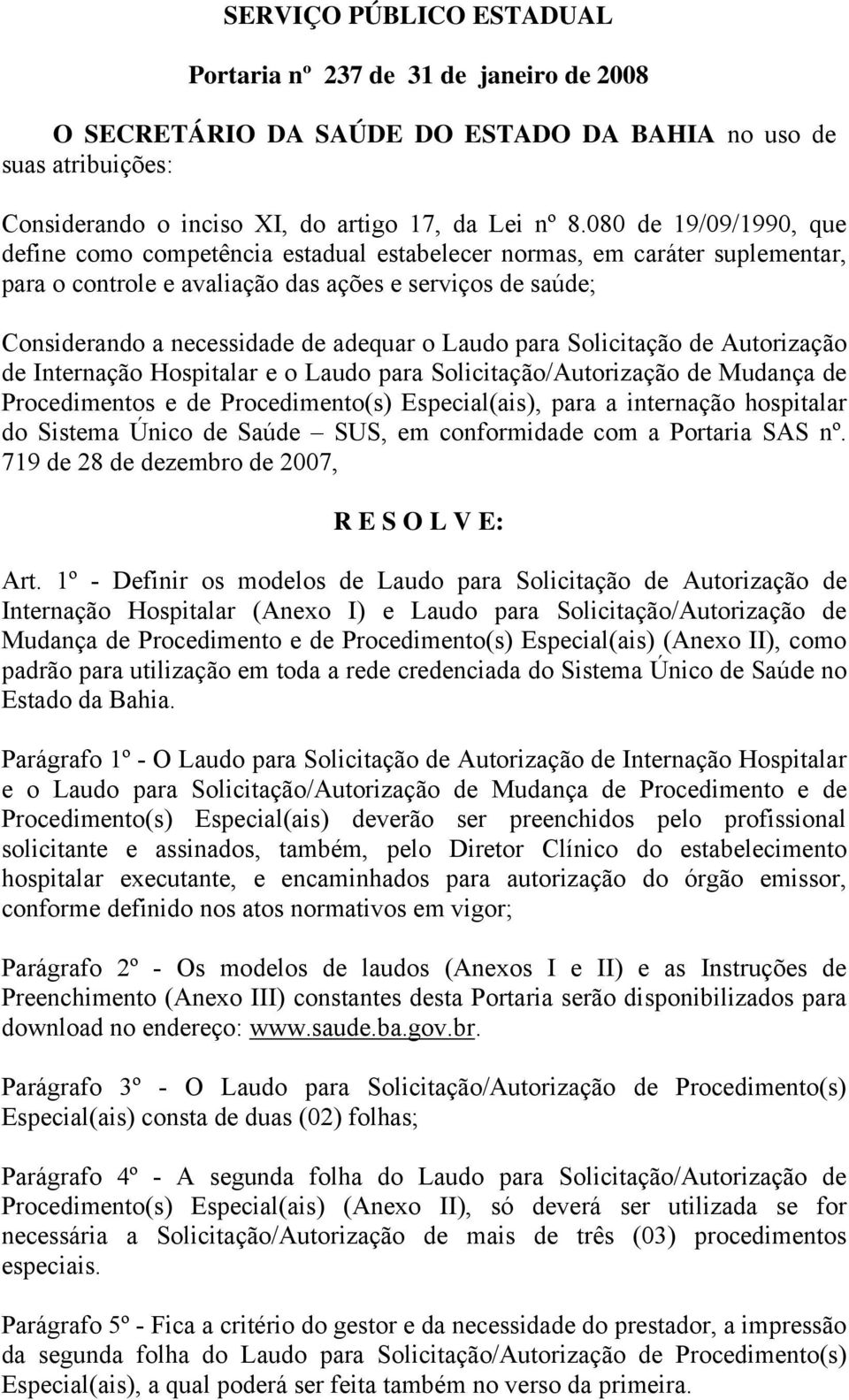 Laudo para Solicitação de Autorização de Internação Hospitalar e o Laudo para Solicitação/Autorização de Mudança de Procedimentos e de Procedimento(s) Especial(ais), para a internação hospitalar do