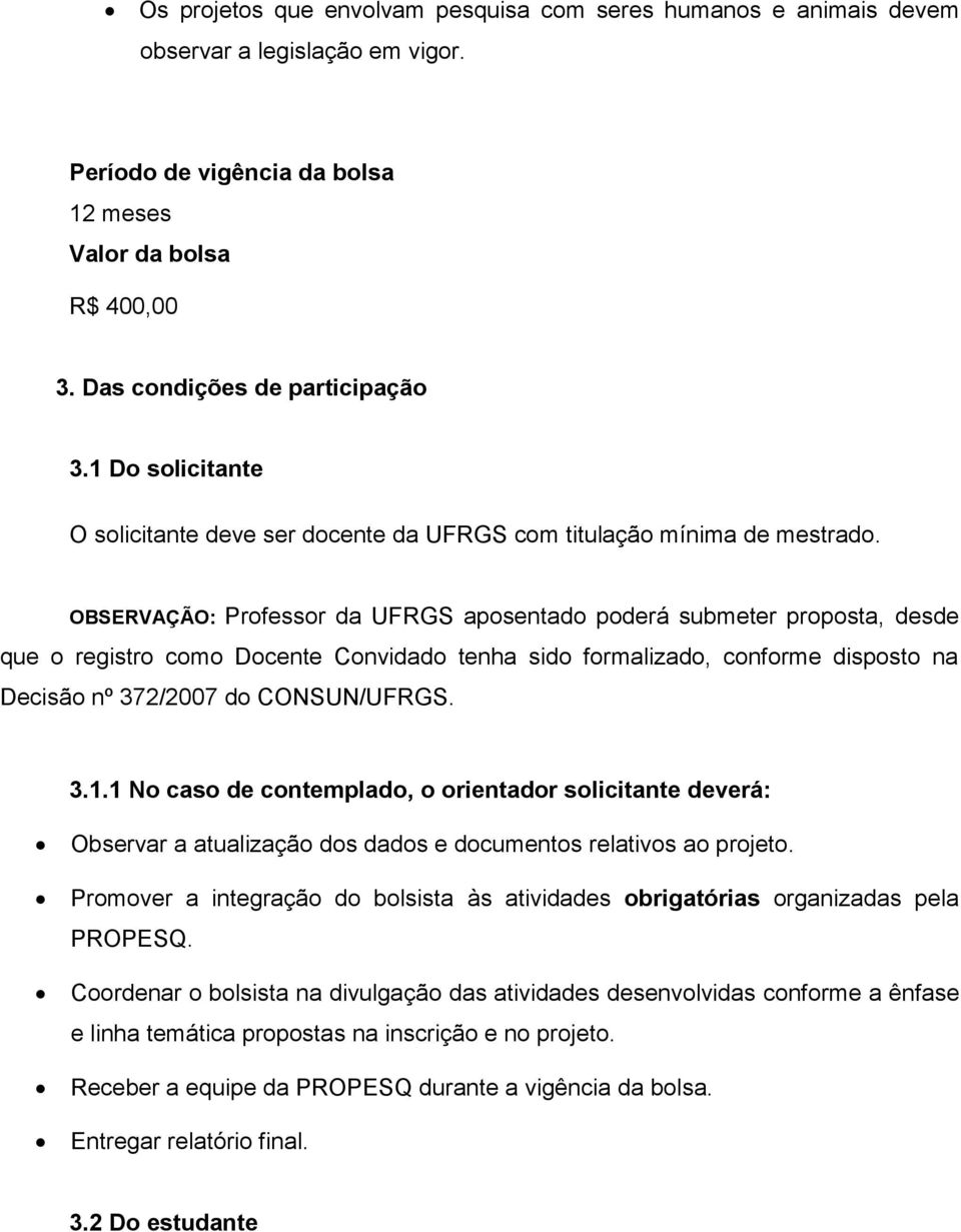 OBSERVAÇÃO: Professor da UFRGS aposentado poderá submeter proposta, desde que o registro como Docente Convidado tenha sido formalizado, conforme disposto na Decisão nº 372/2007 do CONSUN/UFRGS. 3.1.