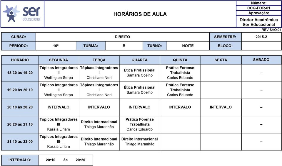 Trabalhista 20:10 às 20:20 INTERVALO INTERVALO INTERVALO INTERVALO INTERVALO III Direito