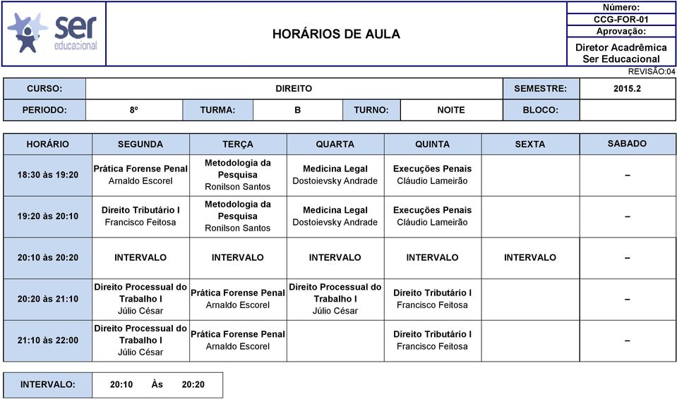 Pesquisa  20:10 às 20:20 INTERVALO INTERVALO INTERVALO