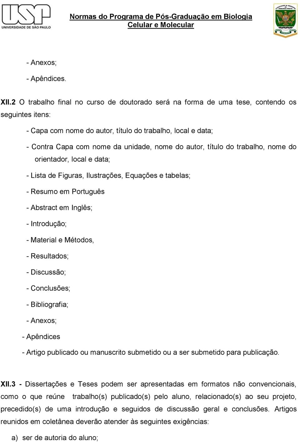 autor, título do trabalho, nome do orientador, local e data; - Lista de Figuras, Ilustrações, Equações e tabelas; - Resumo em Português - Abstract em Inglês; - Introdução; - Material e Métodos, -