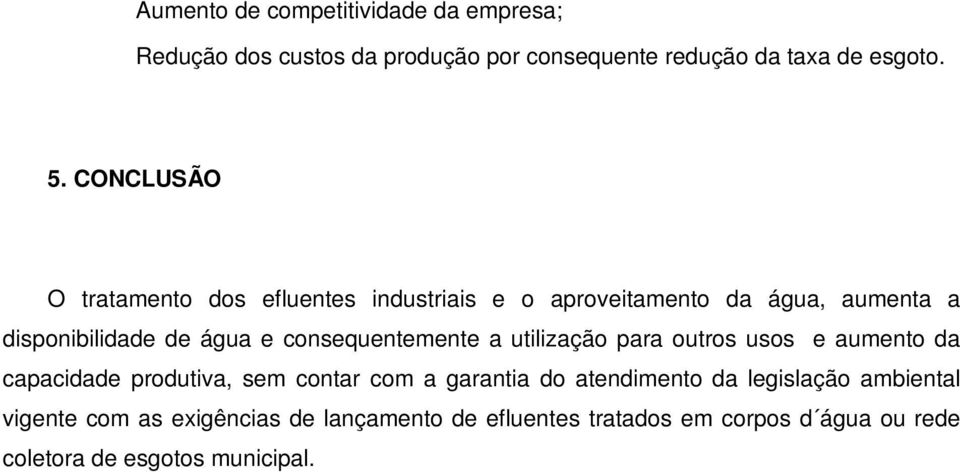 consequentemente a utilização para outros usos e aumento da capacidade produtiva, sem contar com a garantia do atendimento