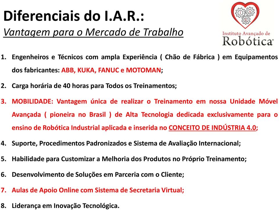 MOBILIDADE: Vantagem única de realizar o Treinamento em nossa Unidade Móvel Avançada ( pioneira no Brasil ) de Alta Tecnologia dedicada exclusivamente para o ensino de Robótica Industrial aplicada e