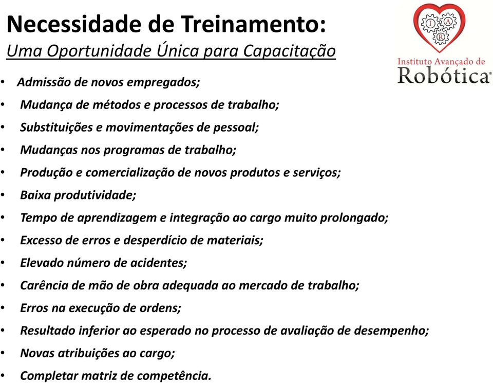 e integração ao cargo muito prolongado; Excesso de erros e desperdício de materiais; Elevado número de acidentes; Carência de mão de obra adequada ao mercado de