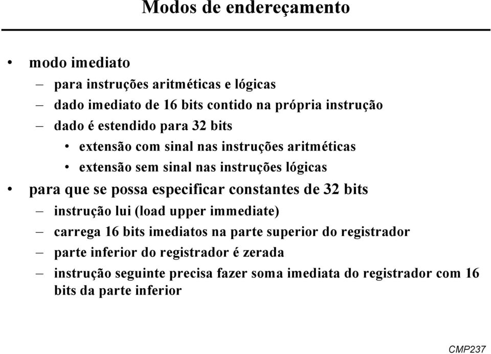 possa especificar constantes de 32 bits instrução lui (load upper immediate) carrega 16 bits imediatos na parte superior do