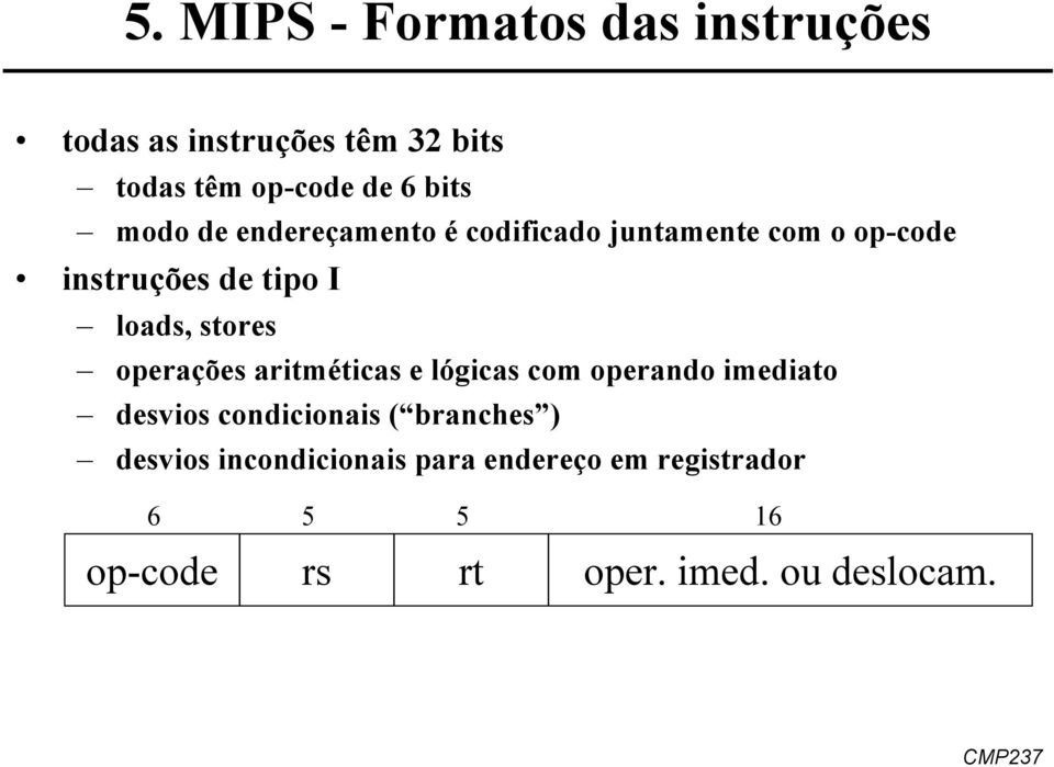 stores operações aritméticas e lógicas com operando imediato desvios condicionais ( branches