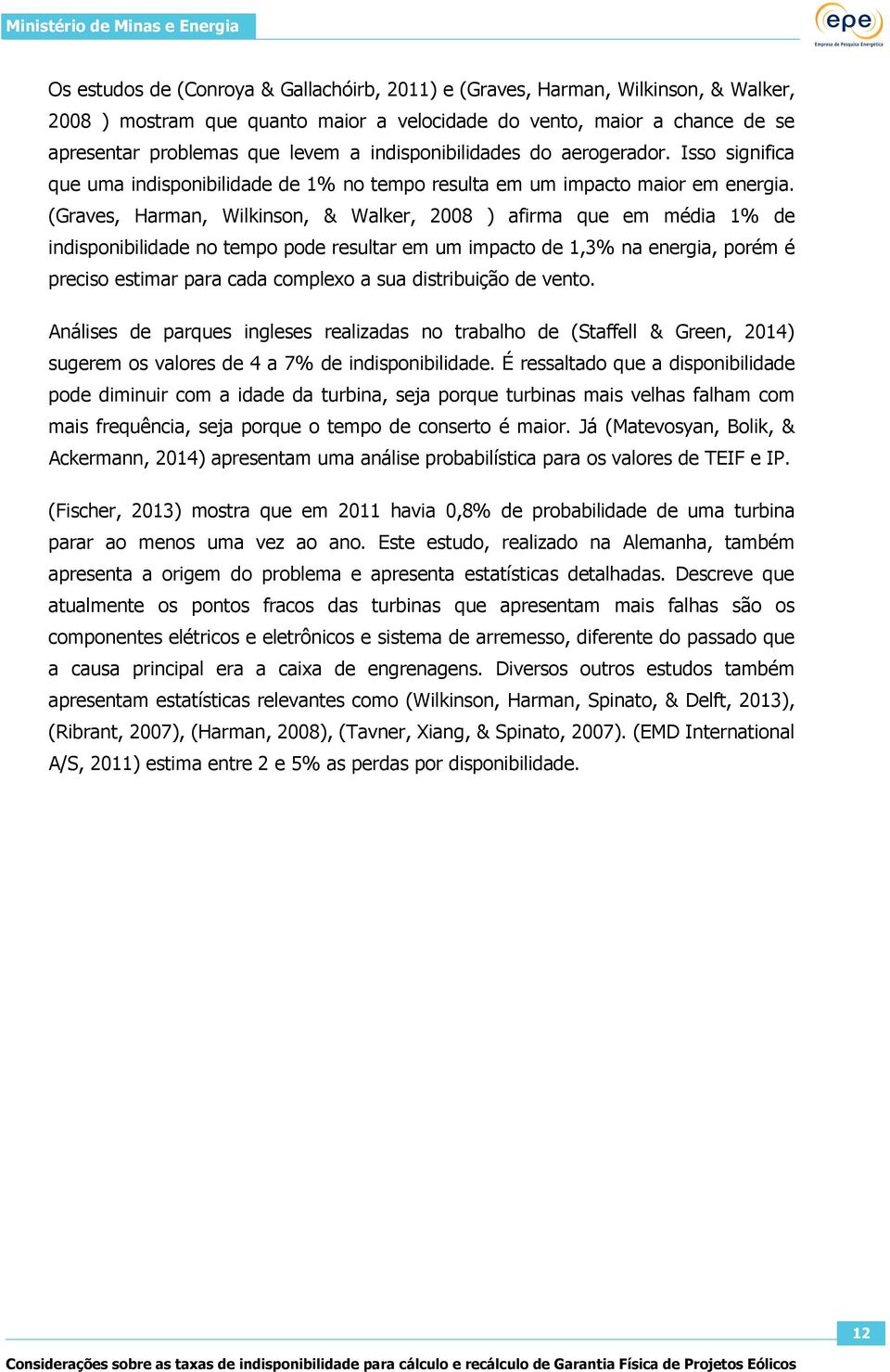 (Graves, Harman, Wilkinson, & Walker, 2008 ) afirma que em média 1% de indisponibilidade no tempo pode resultar em um impacto de 1,3% na energia, porém é preciso estimar para cada complexo a sua