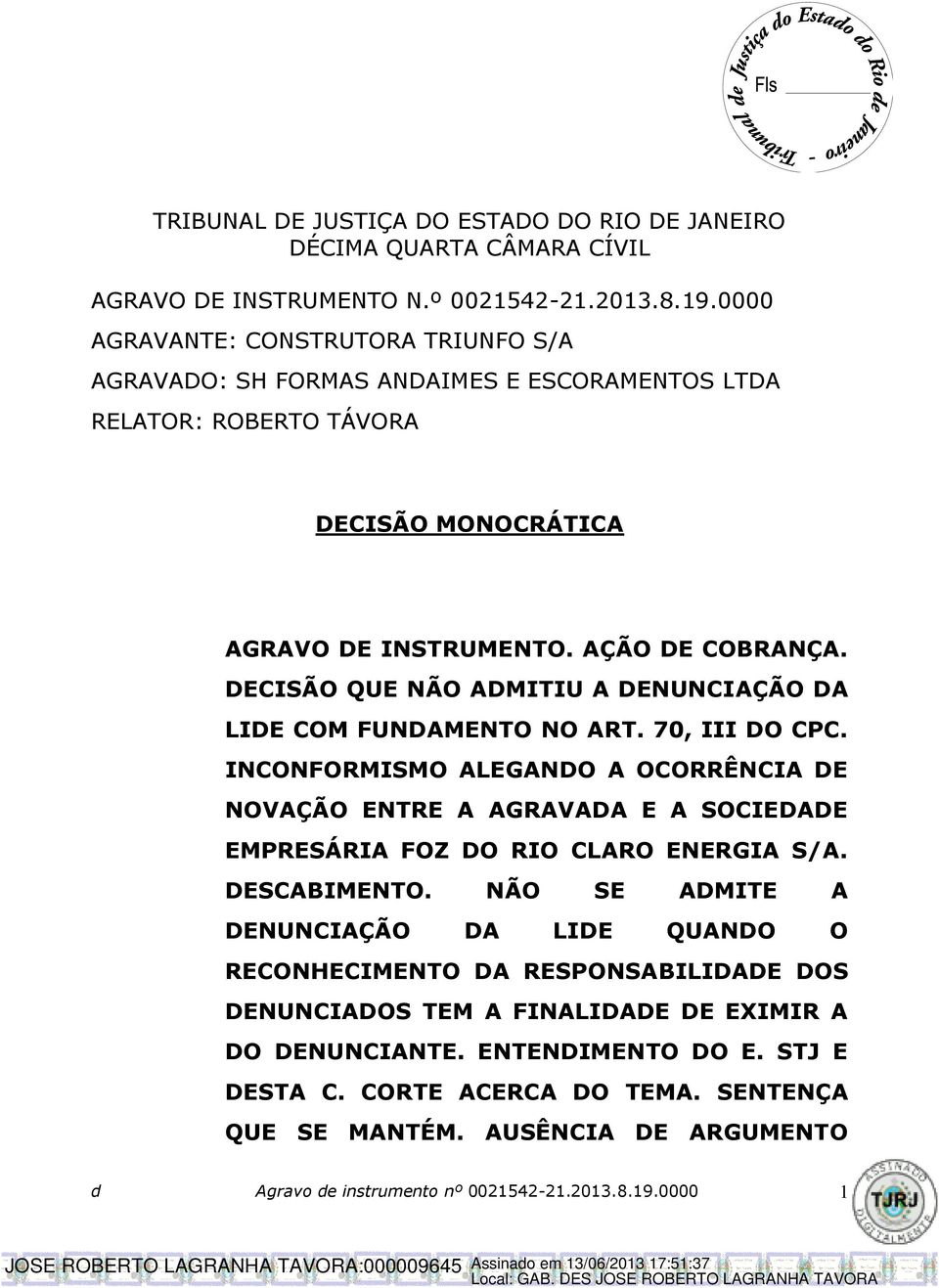 DECISÃO QUE NÃO ADMITIU A DENUNCIAÇÃO DA LIDE COM FUNDAMENTO NO ART. 70, III DO CPC.