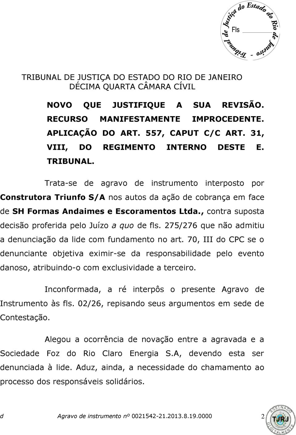 , contra suposta decisão proferida pelo Juízo a quo de fls. 275/276 que não admitiu a denunciação da lide com fundamento no art.