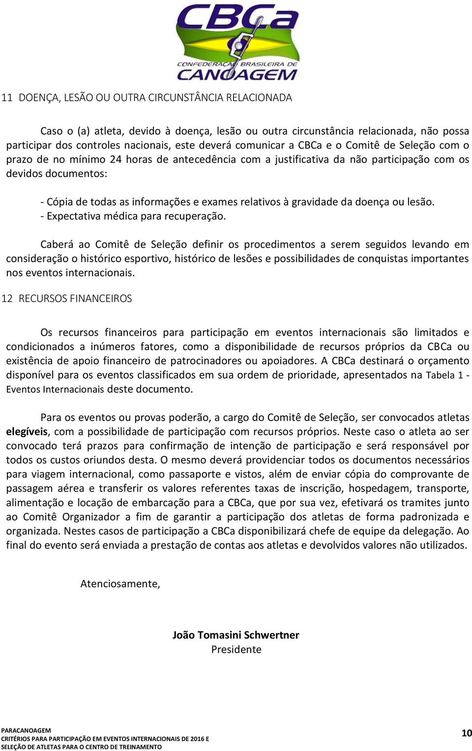 gravidade da doença ou lesão. - Expectativa médica para recuperação.