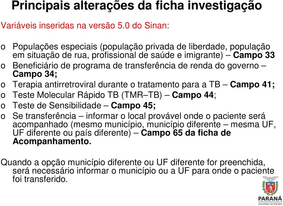 do governo Campo 34; o Terapia antirretroviral durante o tratamento para a TB Campo 41; o Teste Molecular Rápido TB (TMR TB) Campo 44; o Teste de Sensibilidade Campo 45; o Se transferência