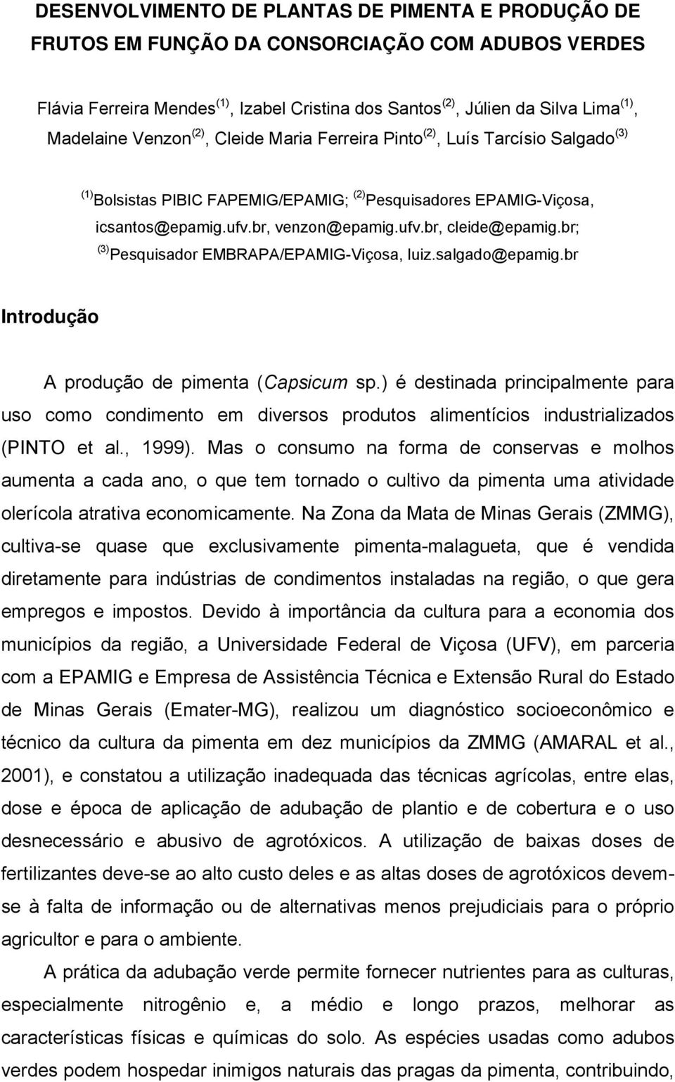 br; (3) Pesquisador EMBRAPA/EPAMIG-Viçosa, luiz.salgado@epamig.br Introdução A produção de pimenta (Capsicum sp.
