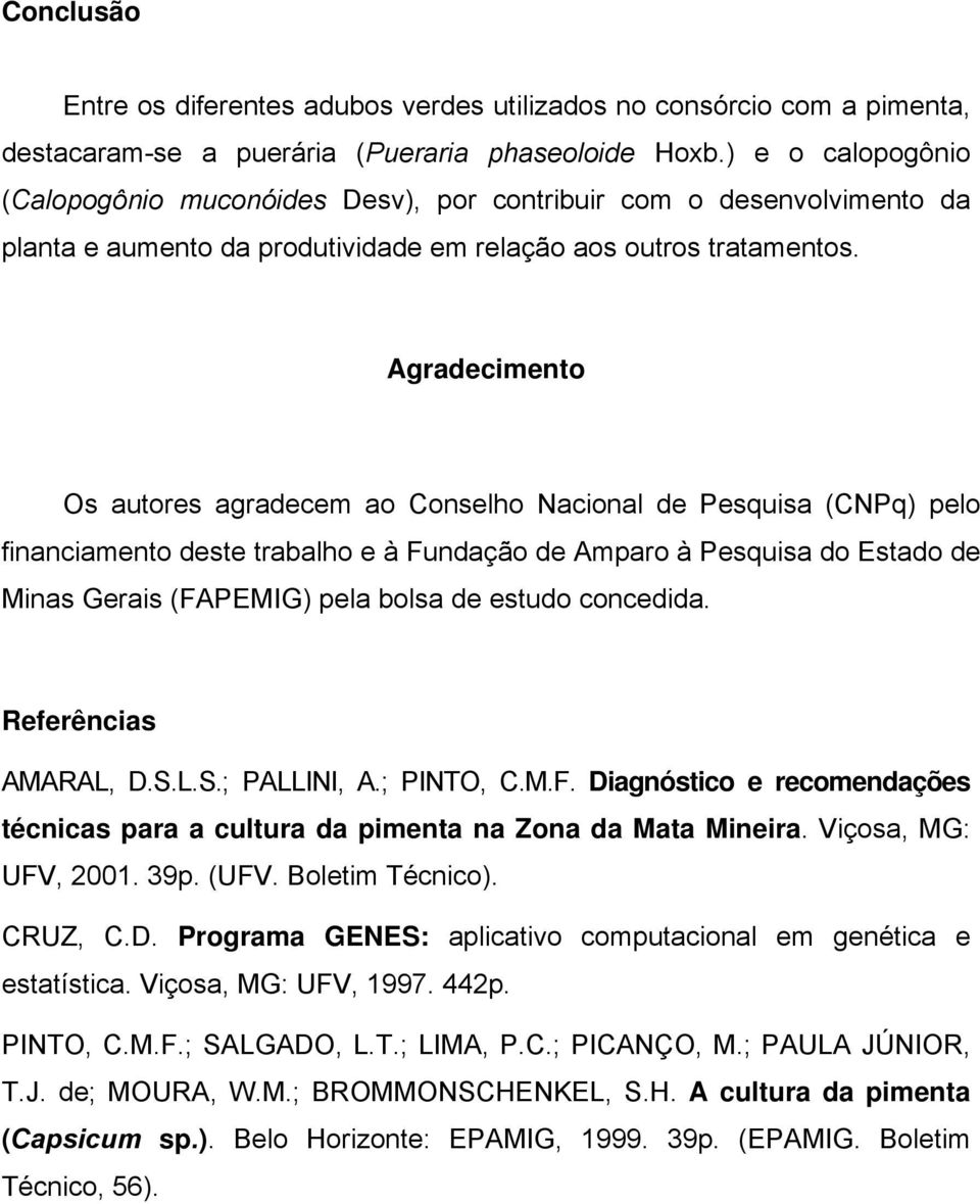 Agradecimento Os autores agradecem ao Conselho Nacional de Pesquisa (CNPq) pelo financiamento deste trabalho e à Fundação de Amparo à Pesquisa do Estado de Minas Gerais (FAPEMIG) pela bolsa de estudo