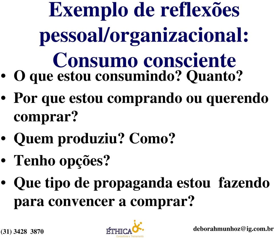 Por que estou comprando ou querendo comprar? Quem produziu?