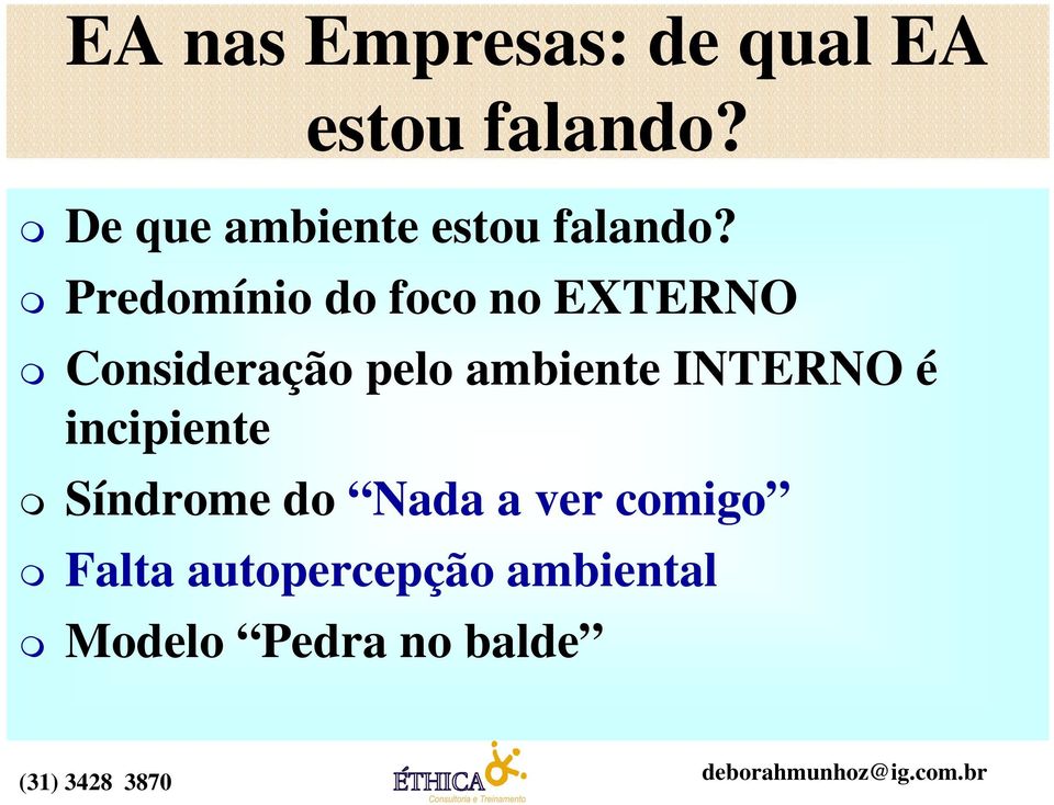 Predomínio do foco no EXTERNO Consideração pelo ambiente