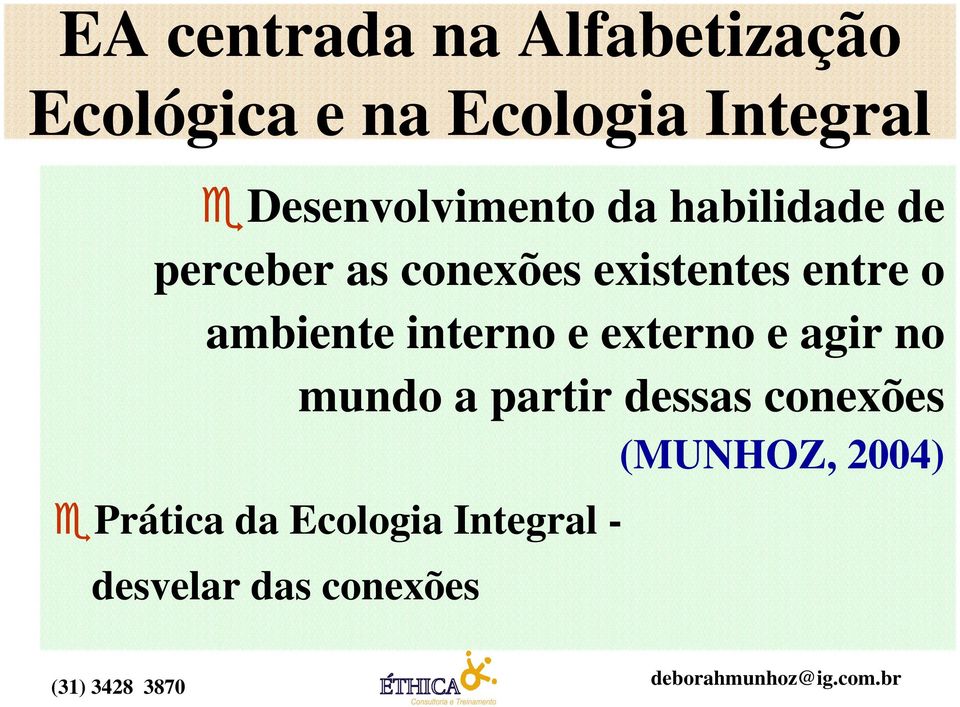 entre o ambiente interno e externo e agir no mundo a partir dessas