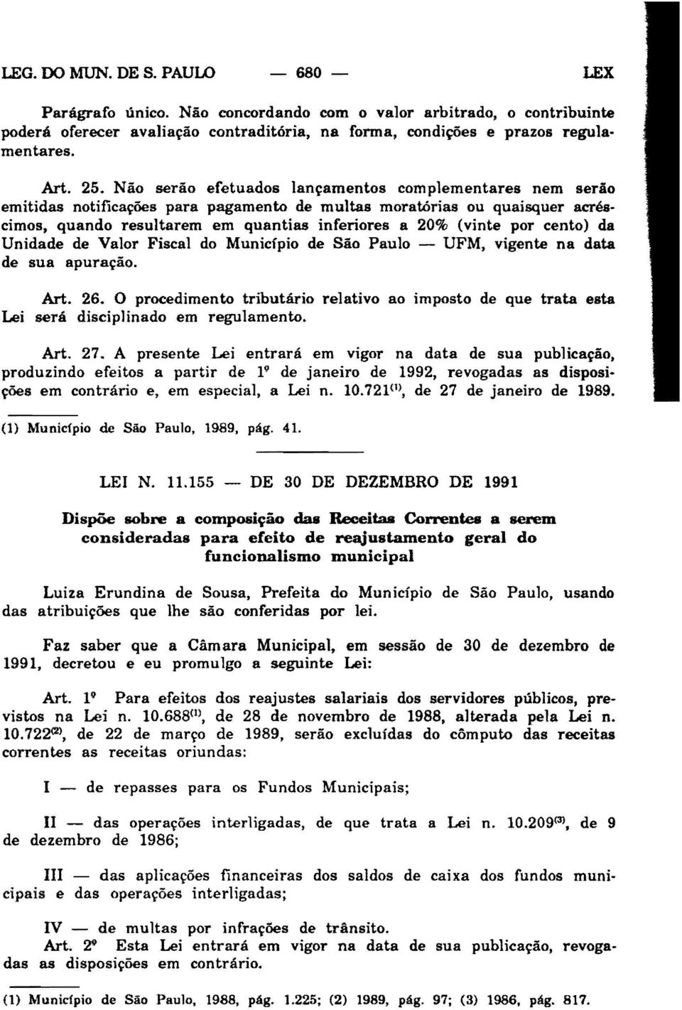 cento) da Unidade de Valor Fiscal do Município de São Paulo - UFM, vigente na data de sua apuração. Art. 26.