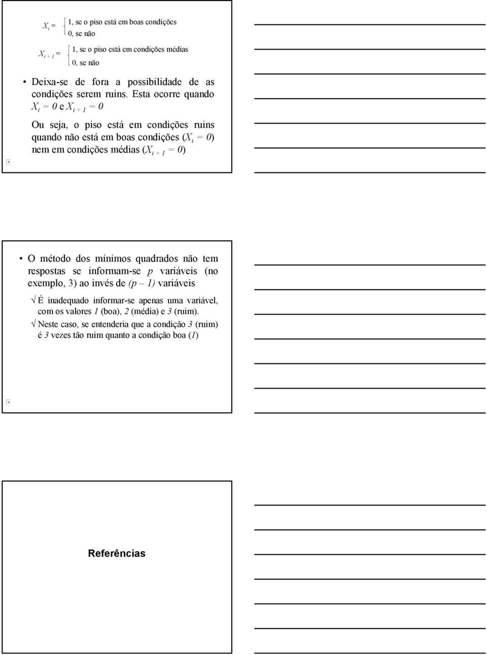 0) O método dos mínmos quadrados não tem respostas se nformam-se p varáves (no exemplo, 3) ao nvés de (p 1) varáves É nadequado nformar-se apenas uma