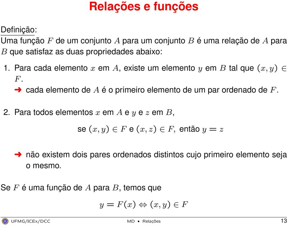 cada elemento de A é o primeiro elemento de um par ordenado de F. 2.