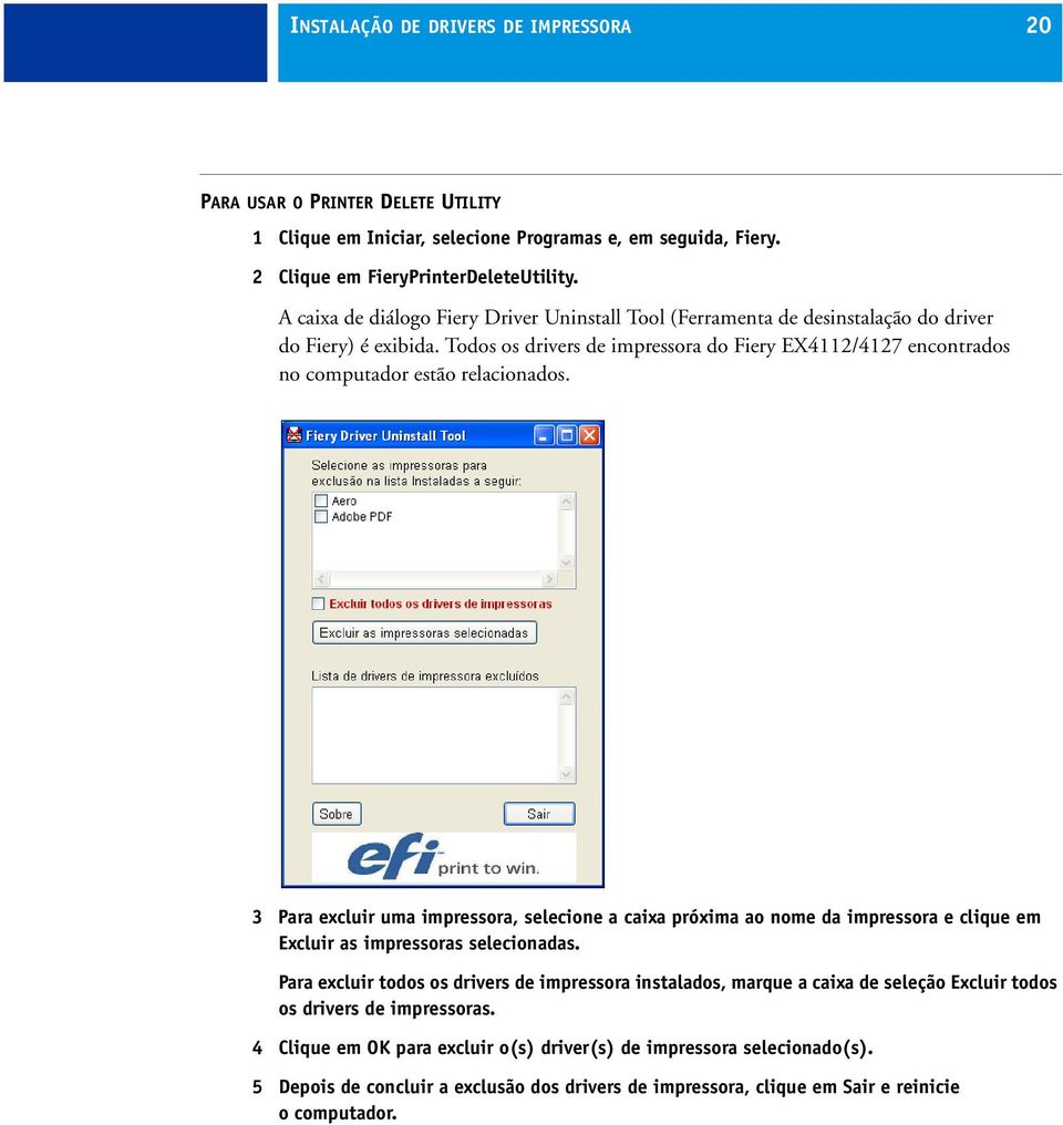 Todos os drivers de impressora do Fiery EX4112/4127 encontrados no computador estão relacionados.