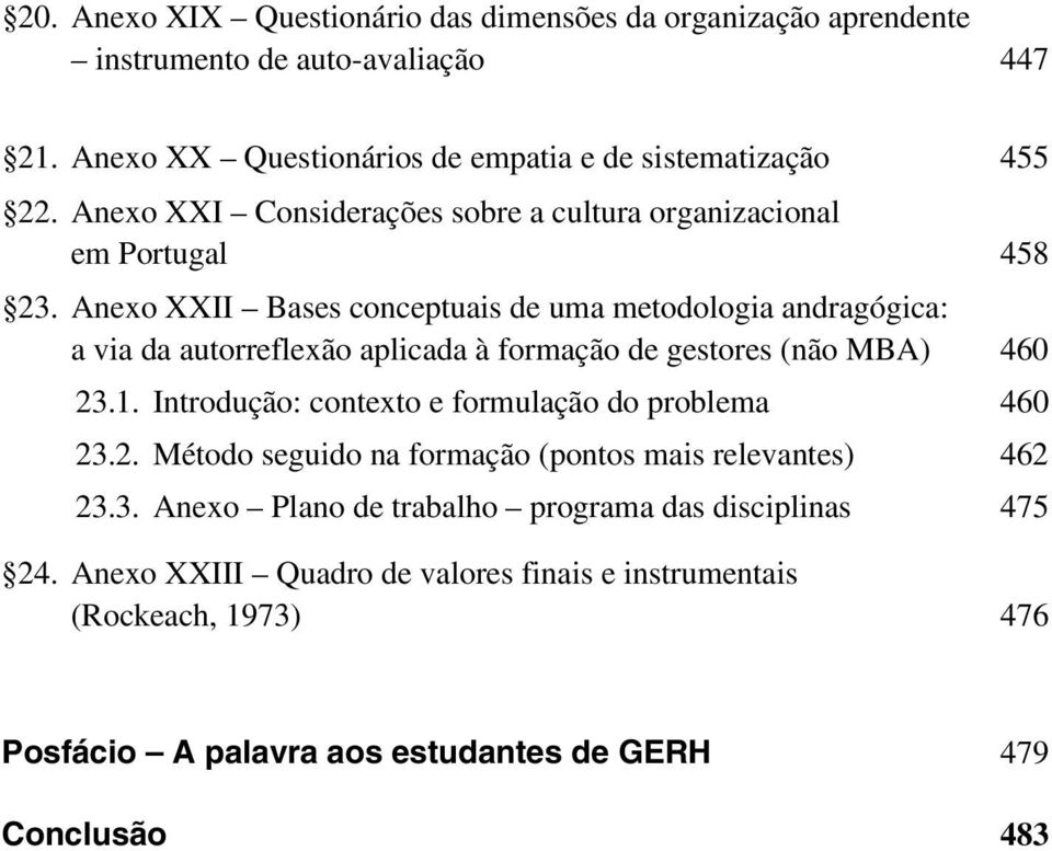 Anexo XXII Bases conceptuais de uma metodologia andragógica: a via da autorreflexão aplicada à formação de gestores (não MBA) 460 23.1.