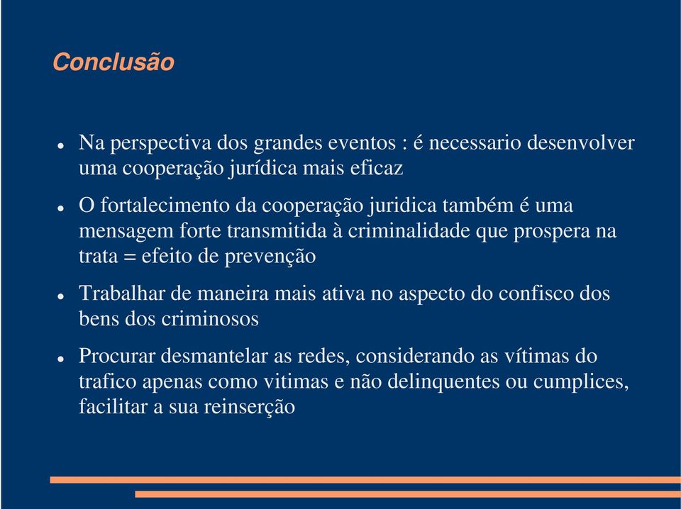 efeito de prevenção Trabalhar de maneira mais ativa no aspecto do confisco dos bens dos criminosos Procurar