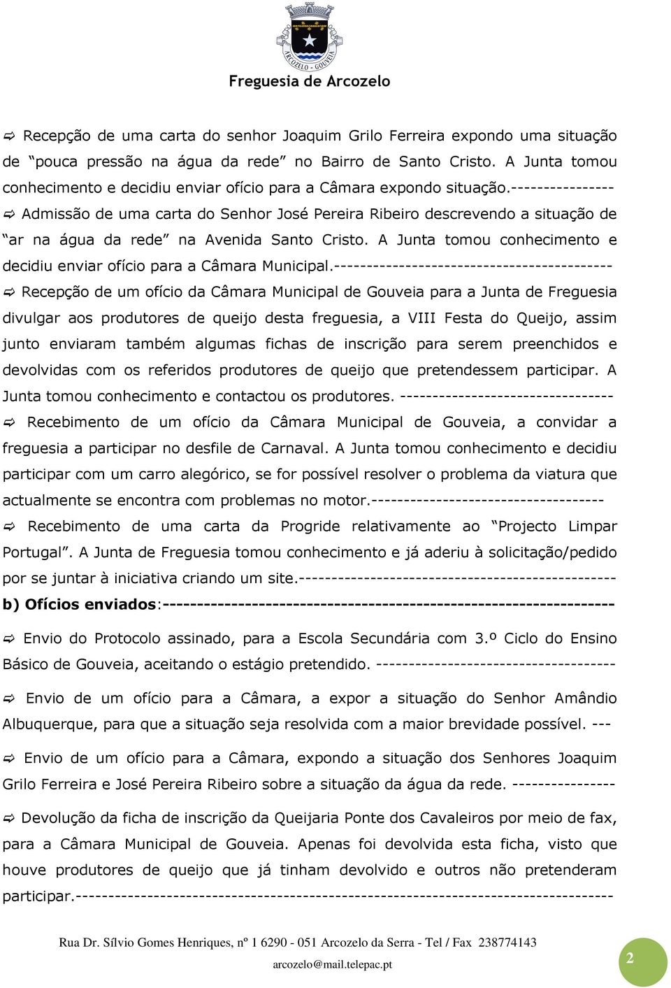 ---------------- Admissão de uma carta do Senhor José Pereira Ribeiro descrevendo a situação de ar na água da rede na Avenida Santo Cristo.