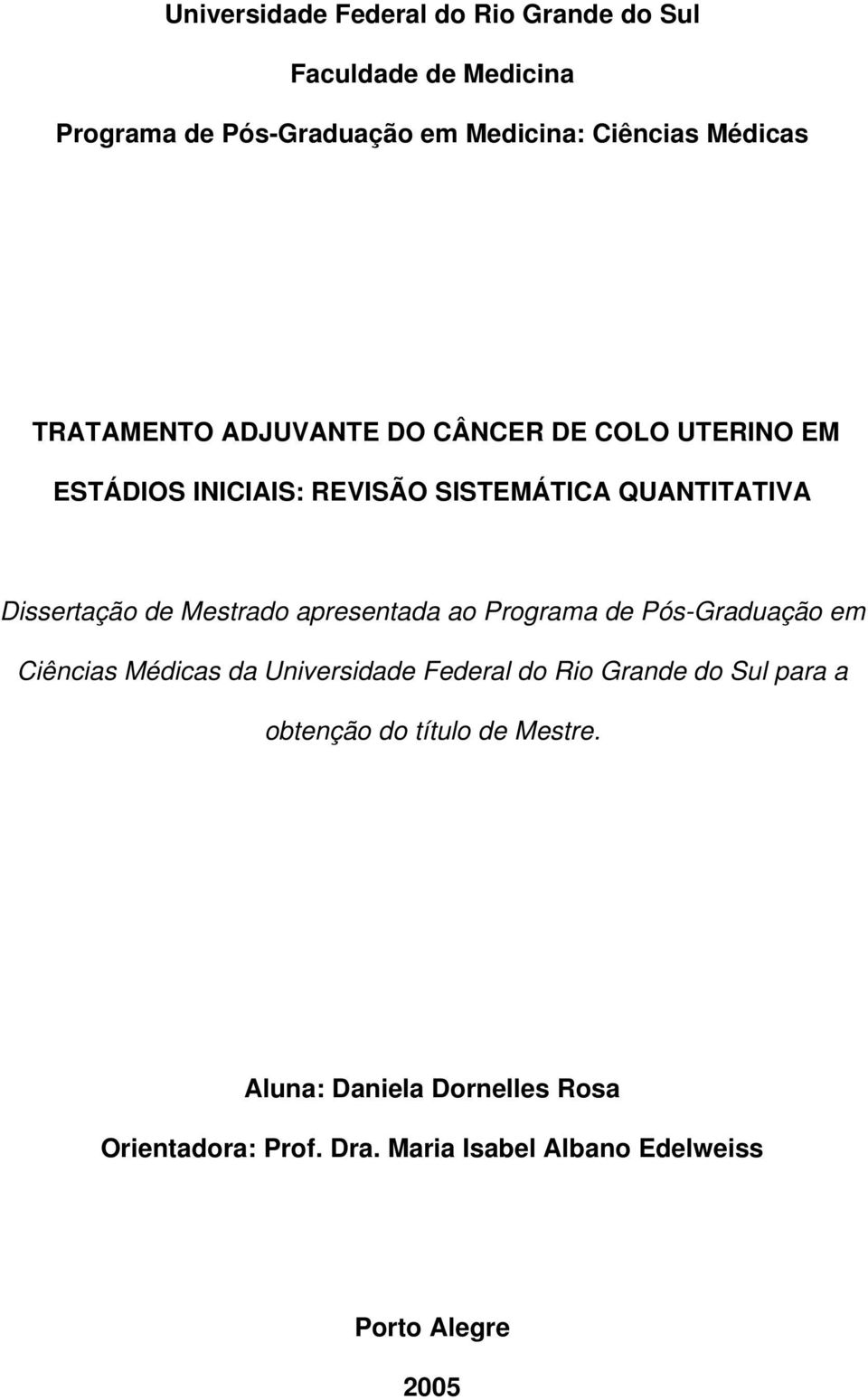 Mestrado apresentada ao Programa de Pós-Graduação em Ciências Médicas da Universidade Federal do Rio Grande do Sul para a