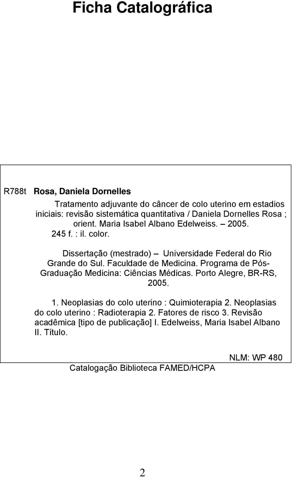 Faculdade de Medicina. Programa de Pós- Graduação Medicina: Ciências Médicas. Porto Alegre, BR-RS, 2005. 1. Neoplasias do colo uterino : Quimioterapia 2.