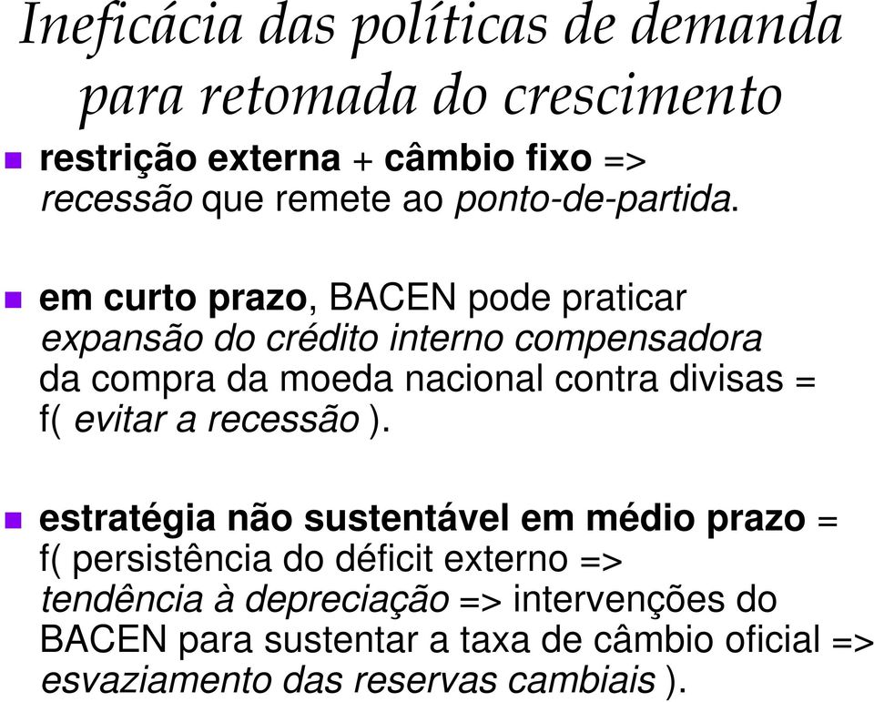 em curto prazo, BACEN pode praticar expansão do crédito interno compensadora da compra da moeda nacional contra divisas = f(