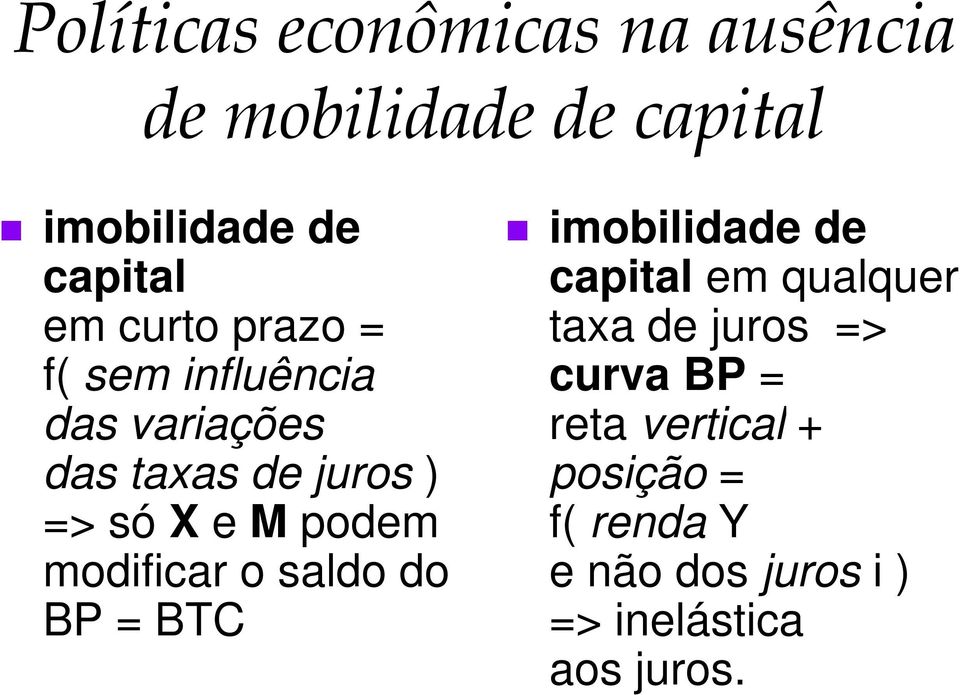 modificar o saldo do BP = BTC imobilidade de capital em qualquer taxa de juros =>