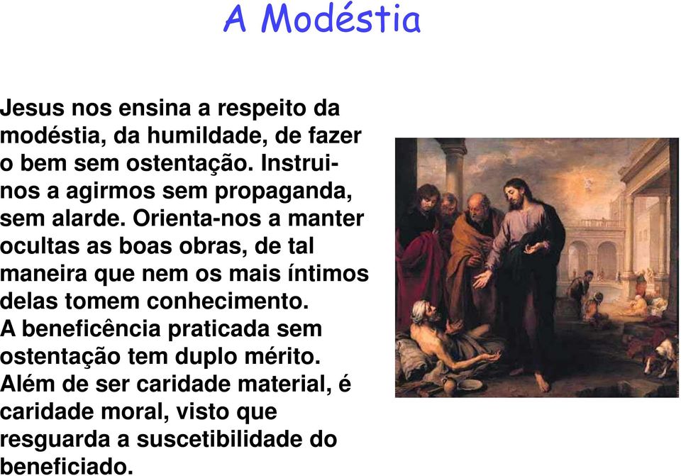 Orienta-nos a manter ocultas as boas obras, de tal maneira que nem os mais íntimos delas tomem