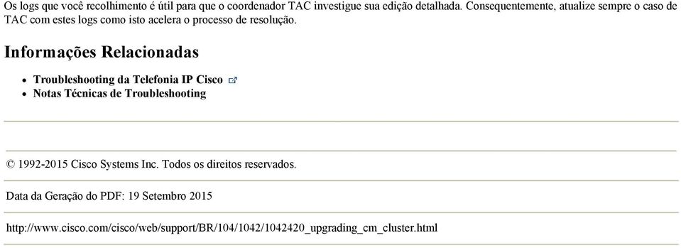 Informações Relacionadas Troubleshooting da Telefonia IP Cisco Notas Técnicas de Troubleshooting 1992-2015 Cisco Systems