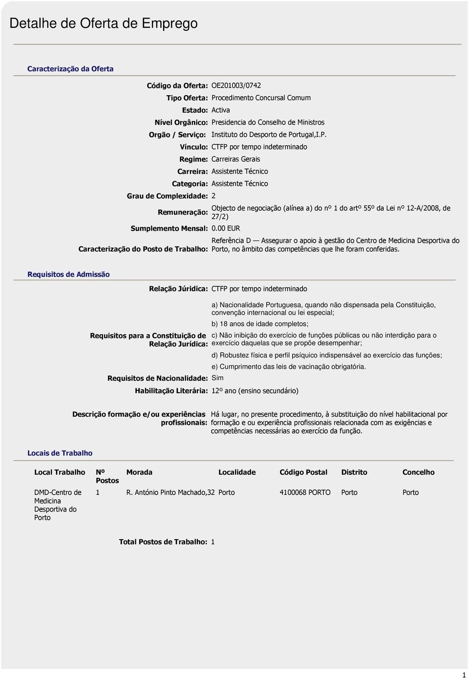 rtugal,I.P. Grau de Complexidade: 2 Vínculo: CTFP por tempo indeterminado Regime: Carreiras Gerais Carreira: Assistente Técnico Categoria: Assistente Técnico Remuneração: Sumplemento Mensal: 0.