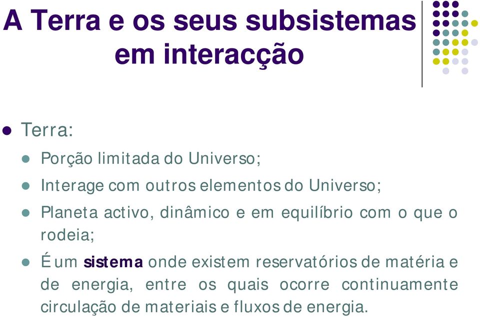 equilíbrio com o que o rodeia; É um sistema onde existem reservatórios de matéria