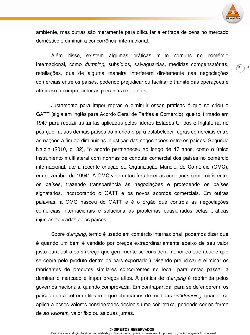 nas negociações comerciais entre os países, podendo prejudicar ou facilitar o trâmite das operações e até mesmo comprometer as parcerias existentes.