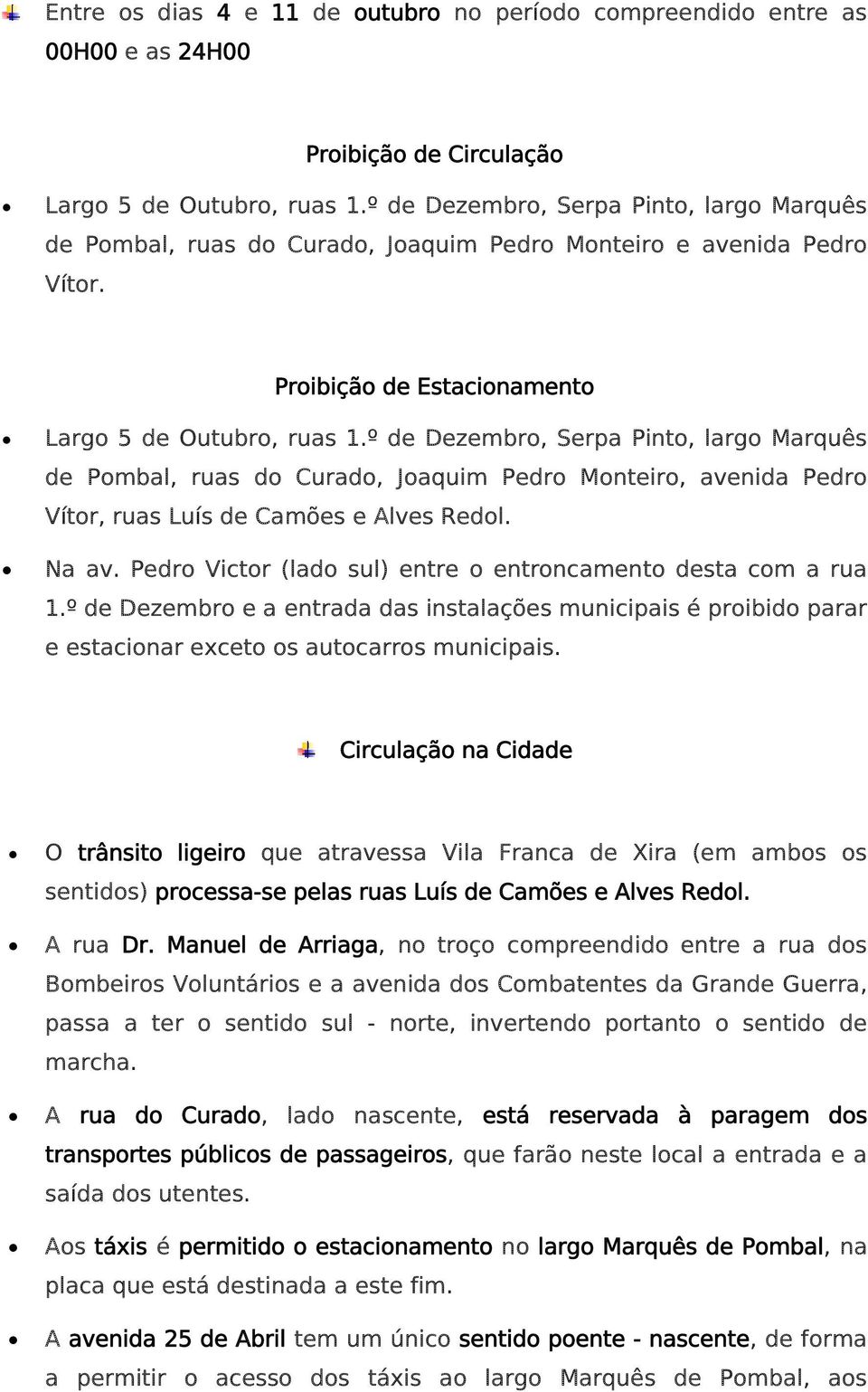 º de Dezembro, Serpa Pinto, largo Marquês de Pombal, ruas do Curado, Joaquim Pedro Monteiro, avenida Pedro Vítor, ruas Luís de Camões e Alves Redol. Na av.