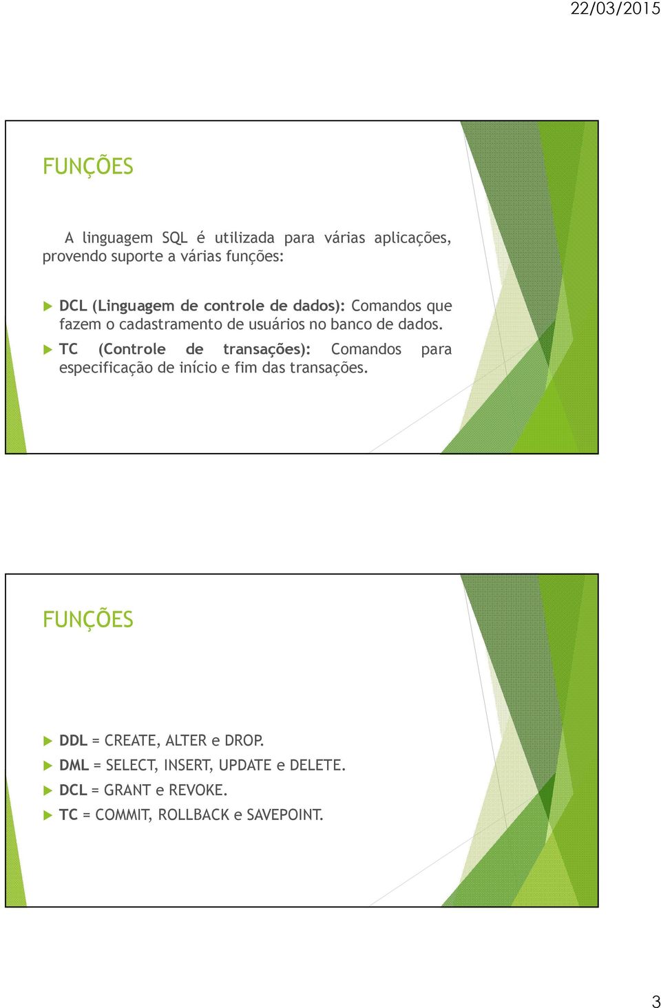 TC (Controle de transações): Comandos para especificação de início e fim das transações.